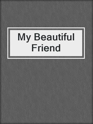 cover image of My Beautiful Friend