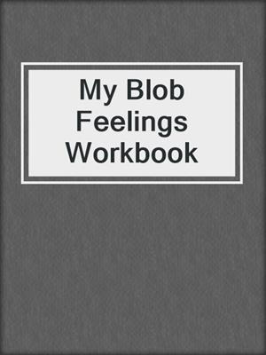 cover image of My Blob Feelings Workbook