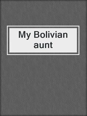 My Bolivian aunt
