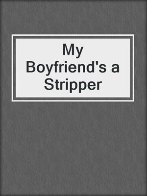 cover image of My Boyfriend's a Stripper