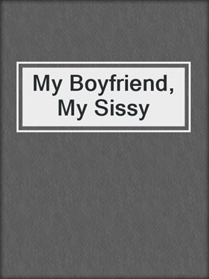 My Boyfriend, My Sissy