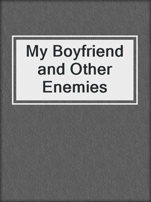 cover image of My Boyfriend and Other Enemies