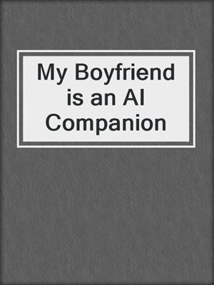 cover image of My Boyfriend is an AI Companion