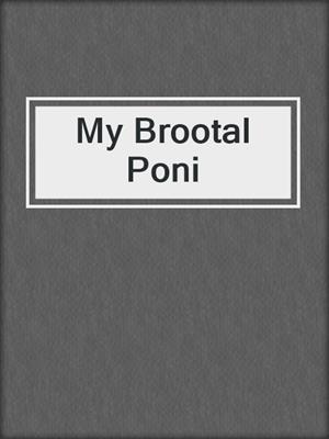 cover image of My Brootal Poni
