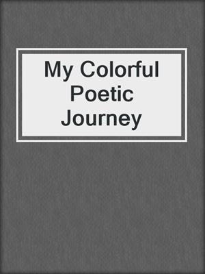 My Colorful Poetic Journey