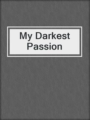 cover image of My Darkest Passion