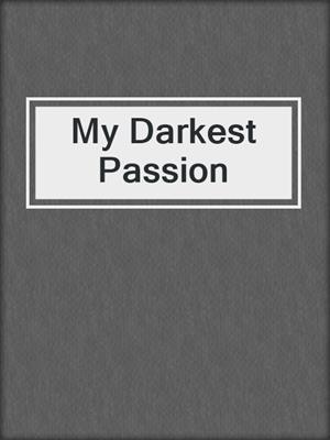 cover image of My Darkest Passion