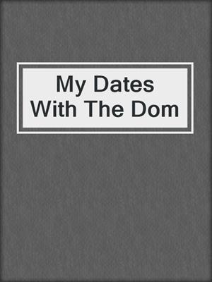 cover image of My Dates With The Dom