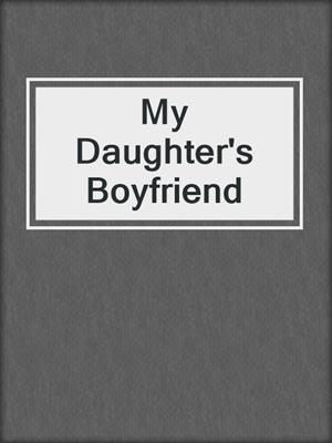 My Daughter's Boyfriend