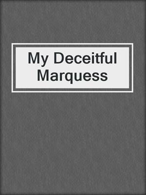 cover image of My Deceitful Marquess