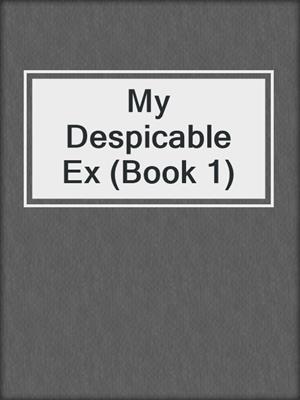 cover image of My Despicable Ex (Book 1)