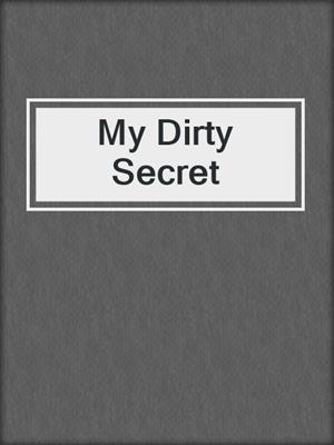 cover image of My Dirty Secret