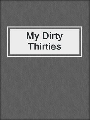 cover image of My Dirty Thirties