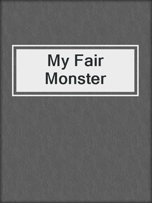 cover image of My Fair Monster