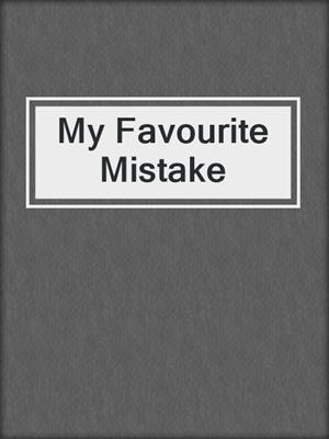 cover image of My Favourite Mistake