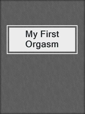 cover image of My First Orgasm