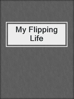 My Flipping Life