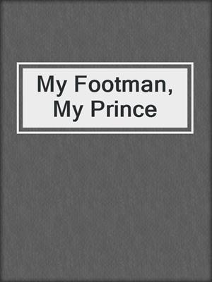 cover image of My Footman, My Prince