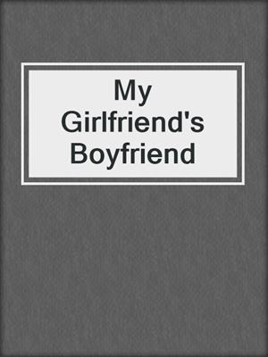 cover image of My Girlfriend's Boyfriend