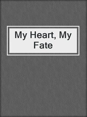 cover image of My Heart, My Fate