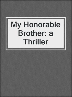 cover image of My Honorable Brother: a Thriller