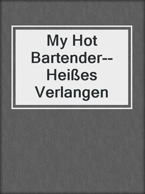 cover image of My Hot Bartender--Heißes Verlangen