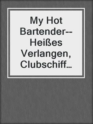 cover image of My Hot Bartender--Heißes Verlangen, Clubschiff Aphrodite & Hot Summer Island