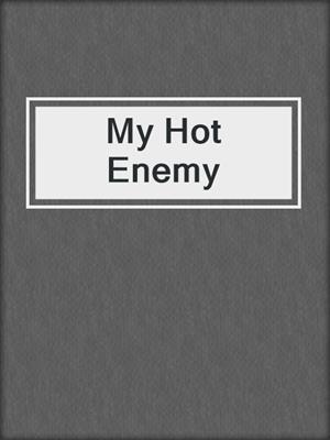 cover image of My Hot Enemy