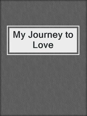 cover image of My Journey to Love