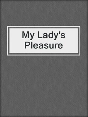 cover image of My Lady's Pleasure
