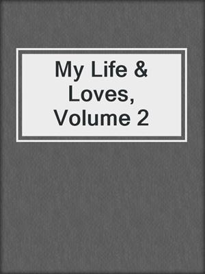 cover image of My Life & Loves, Volume 2