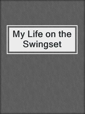 cover image of My Life on the Swingset