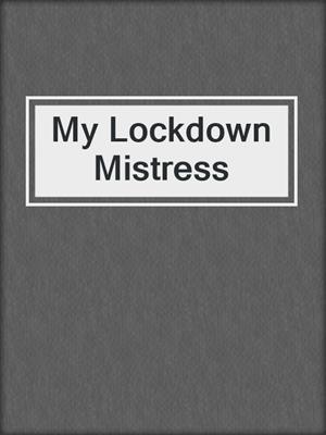 cover image of My Lockdown Mistress