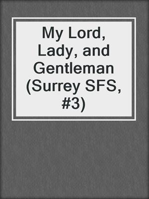 cover image of My Lord, Lady, and Gentleman (Surrey SFS, #3)