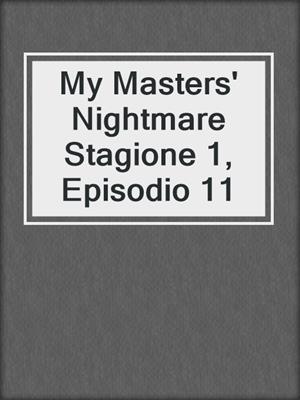 cover image of My Masters' Nightmare Stagione 1, Episodio 11