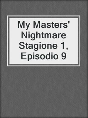 cover image of My Masters' Nightmare Stagione 1, Episodio 9