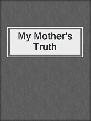 cover image of My Mother's Truth