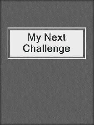 cover image of My Next Challenge