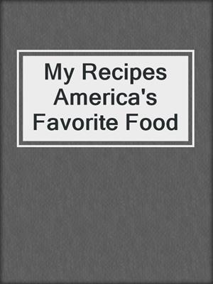 My Recipes America's Favorite Food