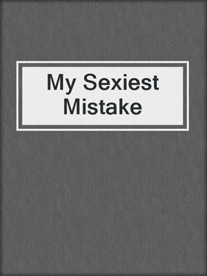 cover image of My Sexiest Mistake