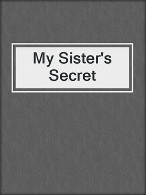 cover image of My Sister's Secret