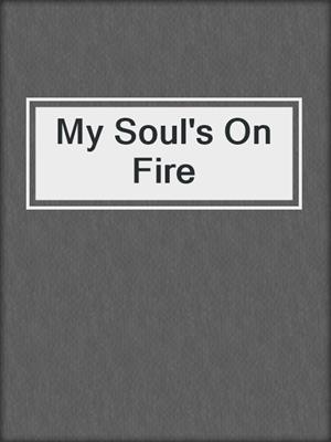 cover image of My Soul's On Fire