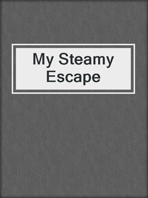cover image of My Steamy Escape
