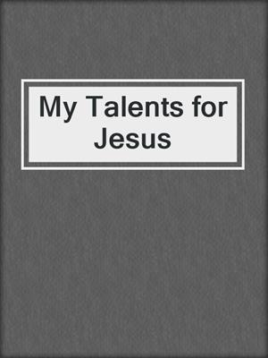 My Talents for Jesus