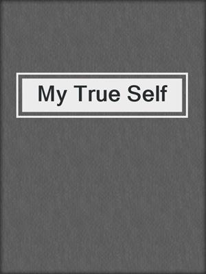 cover image of My True Self