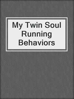 cover image of My Twin Soul Running Behaviors