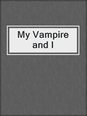 cover image of My Vampire and I