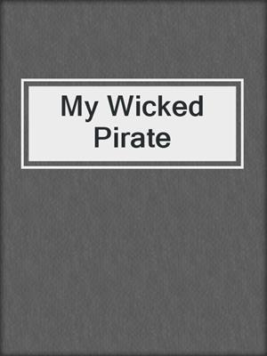 cover image of My Wicked Pirate