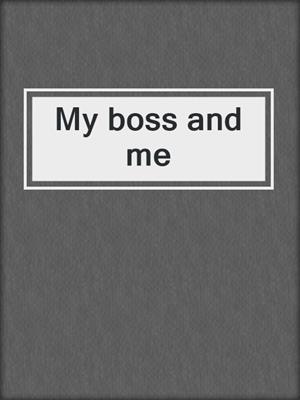 cover image of My boss and me