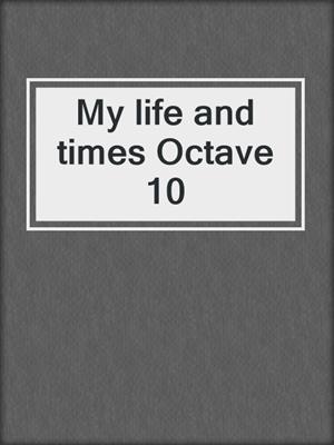 My life and times Octave 10